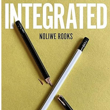 The image shows the cover of the book Integrated by Noliwe Rooks.