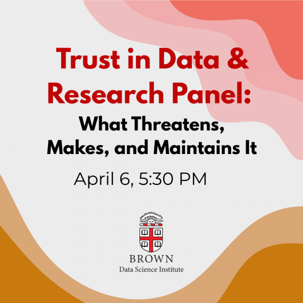 Trust in Data & Research Panel: What Threatens, makes and Maintains it. April 6, 5:30pm