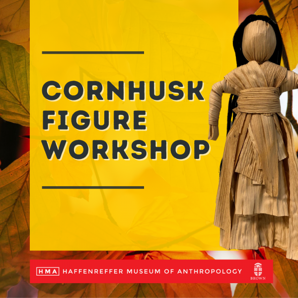 Cornhusk Figure Workshop (Haffenreffer Museum of Anthropology)