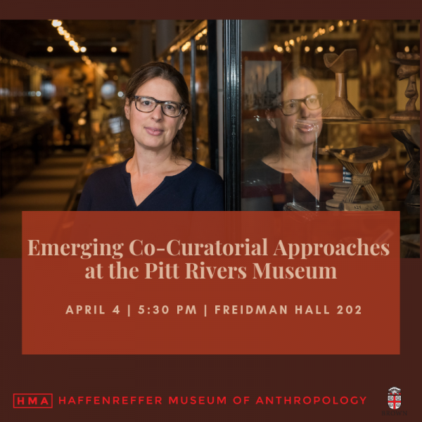 Emerging Co-Curatorial Approaches at the Pitt Rivers Museum, April 4th 5:30 PM, Freidman Hall 202