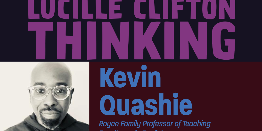 “Thinking Lucille Clifton Thinking.” A Talk by Kevin Quashie (annual ...